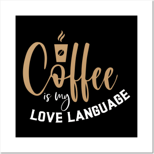 Coffee Is My Love Language Posters and Art